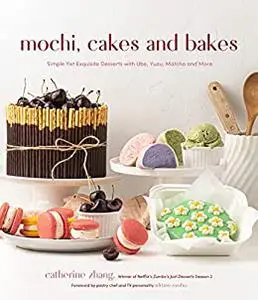 Mochi, Cakes and Bakes: Simple Yet Exquisite Desserts with Ube, Yuzu, Matcha and More
