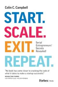 Start. Scale. Exit. Repeat.: Serial Entrepreneurs' Secrets Revealed!