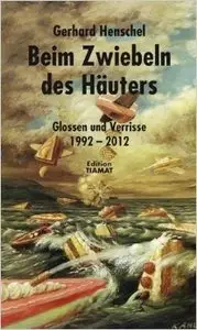Beim Zwiebeln des Häuters: Glossen und Verrisse 1992-2012