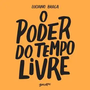 «O poder do tempo livre» by Luciano Braga