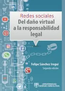 «Redes sociales: del daño virtual a la responsabilidad legal» by Javier Felipe Sánchez Iregui