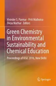 Green Chemistry in Environmental Sustainability and Chemical Education: Proceedings of ICGC 2016, New Delhi (Repost)