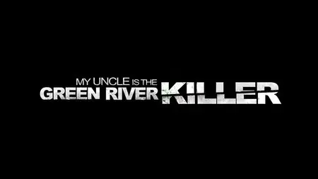 My Uncle is the Green River Killer (2014)