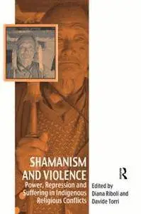 Shamanism and Violence : Power, Repression and Suffering in Indigenous Religious Conflicts