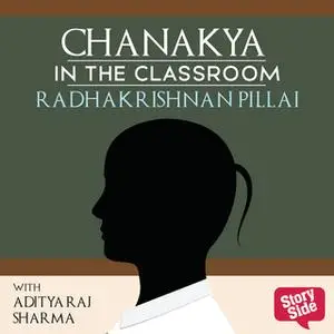 «Chanakya in the Classroom: Life Lessons for Students» by Radhakrishnan Pillai