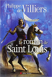 Le Roman de Saint Louis - Philippe de Villiers