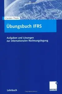 Arbeitsbuch IFRS: Aufgaben und Lösungen zur internationalen Rechnungslegung