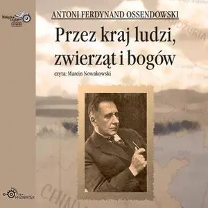 «Przez kraj ludzi, zwierząt i bogów» by Antoni Ferdynand Ossendowski