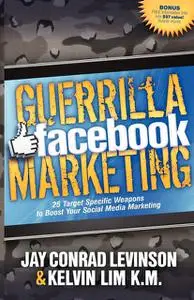 «Guerrilla Facebook Marketing» by Jay Levinson, Kelvin Lim