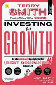 Investing for Growth: How to make money by only buying the best companies in the world