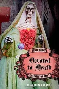 Devoted to Death: Santa Muerte, the Skeleton Saint (repost)