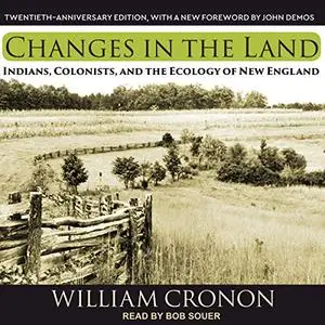 Changes in the Land: Indians, Colonists, and the Ecology of New England [Audiobook]