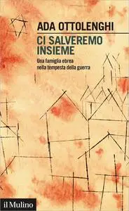 Ci salveremo insieme. Una famiglia ebrea nella tempesta della guerra