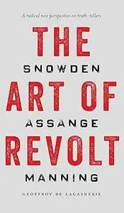 The Art of Revolt: Snowden, Assange, Manning