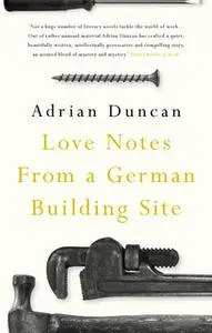 «Love Notes from a German Building Site» by Adrian Duncan