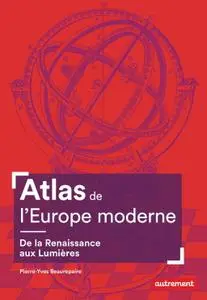 Pierre-Yves Beaurepaire, "Atlas de l'Europe moderne. De la Renaissance aux Lumières"