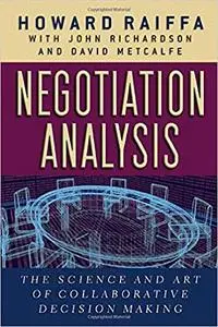 Negotiation Analysis: The Science and Art of Collaborative Decision Making