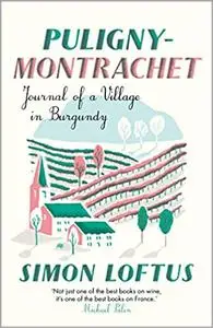 Puligny-montrachet: Journal of a Village in Burgundy