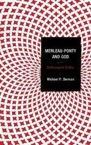 Merleau-Ponty and God : Hallowing the Hollow