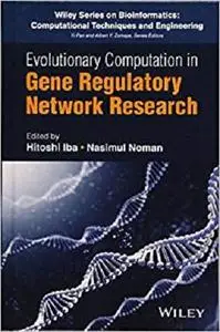 Evolutionary Computation in Gene Regulatory Network Research (Wiley Series in Bioinformatics)