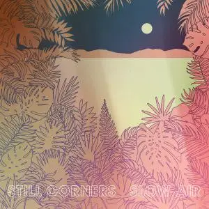 Still Corners - Slow Air (2018)