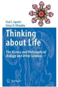 Thinking about Life: The history and philosophy of biology and other sciences [Repost]