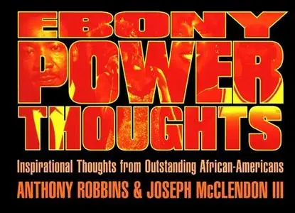 «Ebony Power Thoughts: Inspirational Thoughts from Outstanding African-Americans» by Tony Robbins,Joseph Mcclendon iii