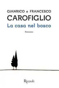 La casa nel bosco - Gianrico Carofiglio & Francesco Carofiglio
