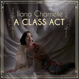 Ilana Charnelle - A Class Act (2016)