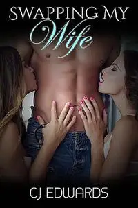 «Swapping My Wife» by C.J. Edwards