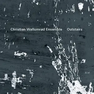 Christian Wallumrod Ensemble - Outstairs (2013) {ECM}