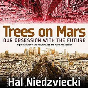 Trees on Mars: Our Obsession with the Future [Audiobook]
