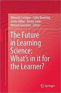 The Future in Learning Science: What’s in it for the Learner?