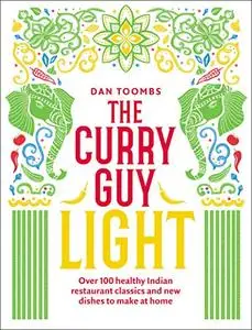 The Curry Guy Light: Over 100 Lighter, Fresher Indian Curry Classics