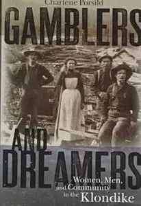 Gamblers and Dreamers: Women, Men and Community in the Klondike