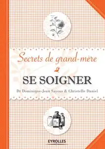 Dominique-Jean Sayous, Christelle Daniel, Bénédicte Beaujouan, "Se soigner - Secrets de grand-mère"