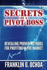 Secrets of a Pivot Boss: Revealing Proven Methods for Profiting in the Market (repost)