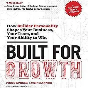 Built for Growth: How Builder Personality Shapes Your Business, Your Team, and Your Ability to Win [Audiobook]