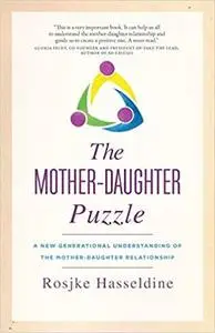 The Mother-Daughter Puzzle: A New Generational Understanding of the Mother-Daughter Relationship