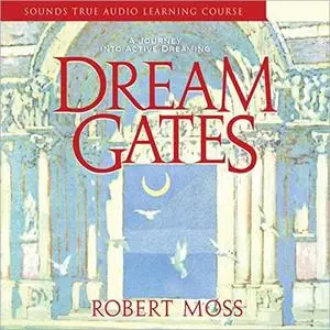 Dream Gates: A Journey into Active Dreaming [Audiobook]