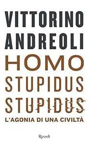 Vittorino Andreoli - Homo stupidus stupidus. L'agonia di una civiltà (Repost)