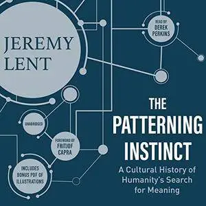 The Patterning Instinct: A Cultural History of Humanity's Search for Meaning [Audiobook]