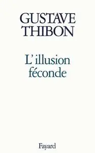 Gustave Thibon, "L'illusion féconde"
