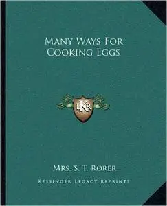 S. T. Rorer - Many Ways For Cooking Eggs