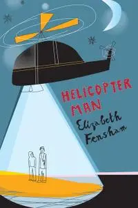 «Helicopter Man» by Elizabeth Fensham