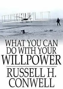 «What You Can Do With Your Will Power» by Russell H.Conwell