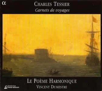 Tessier: Carnets De Voyages - Le Poème Harmonique (2007)