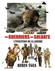 Ruben Ygua, "Des Guerriers aux Soldats : L’Évolution de la Guerre"