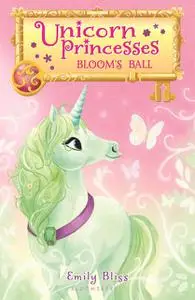 «Unicorn Princesses 3: Bloom's Ball» by Emily Bliss