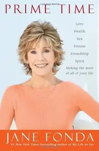 Prime Time: Love, health, sex, fitness, friendship, spirit-making the most of all of your life
